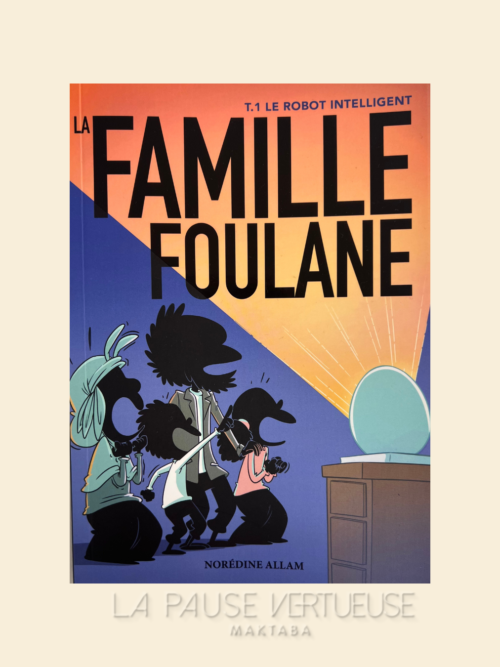 La Famille Foulane (Tome 1) : Le Robot Intelligent